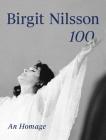 Birgit Nilsson: 100: An Homage By Rutbert Reisch (Editor), Plácido Domingo (Contribution by), Riccardo Muti (Contribution by) Cover Image