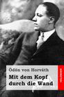 Mit dem Kopf durch die Wand By Odon Von Horvath Cover Image