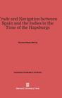 Trade and Navigation between Spain and the Indies in the Time of the Hapsburgs (Harvard Economic Studies #19) By Clarence Henry Haring Cover Image