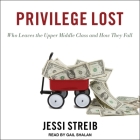 Privilege Lost Lib/E: Who Leaves the Upper Middle Class and How They Fall Cover Image