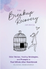 The Breakup Recovery Journal: Bible Verses, Healing Strategies, and Prompts to Feel Whole after Heartbreak Cover Image