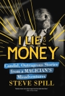 I Lie for Money: Candid, Outrageous Stories from a Magician?s Misadventures Cover Image