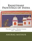 Rajasthani Paintings of India: Painting Heritage of India By Anurag Mathur, Agam Prasad Mathur (Introduction by), Subratha Roy Sahara (Introduction by) Cover Image