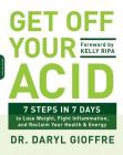Get Off Your Acid: 7 Steps in 7 Days to Lose Weight, Fight Inflammation, and Reclaim Your Health and Energy By Dr. Daryl Gioffre Cover Image