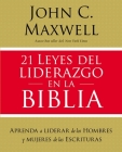 21 Leyes del Liderazgo En La Biblia: Aprenda a Liderar de Los Hombres Y Mujeres de Las Escrituras By John C. Maxwell Cover Image