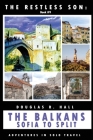 The Restless Son: The Balkans - Sofia to Split: Adventures in Solo Travel Cover Image