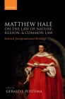 Matthew Hale: On the Law of Nature, Reason, and Common Law: Selected Jurisprudential Writings Cover Image