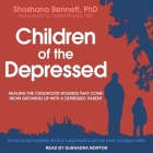 Children of the Depressed Lib/E: Healing the Childhood Wounds That Come from Growing Up with a Depressed Parent By Shoshana Bennett, Nelson Branco (Foreword by), Nelson Branco (Contribution by) Cover Image