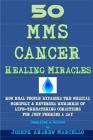 50 MMS Cancer Healing Miracles: How Real People Bypassed the Medical Monopoly & Reversed Life-Threatening Conditons for Pennies a Day By Joseph Andrew Marcello Cover Image