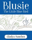 Blusie: The Little Blue Bird By Gladys Sanchez Cover Image