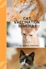 Cat Vaccination Schedule: Brilliant Cat Vaccination Schedule book, useful Vaccination Reminder, Vaccination Booklet, Vaccine Record Book For Cat Cover Image