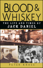 Blood and Whiskey: The Life and Times of Jack Daniel Cover Image