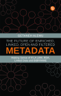 The Future of Enriched, Linked, Open and Filtered Metadata: Making Sense of IFLA LRM, RDA, Linked Data and BIBFRAME By Getaneh Alemu Cover Image