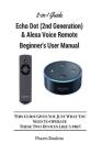 All-New Echo Dot (2nd Generation) & Alexa Voice Remote Beginner's User Manual: This Guide Gives You Just What You Need to Operate These Two Devices Li Cover Image