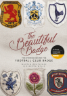 The Beautiful Badge: The Stories Behind the Football Club Badge By Martyn Routledge, Elspeth Wills Cover Image