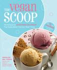 The Vegan Scoop: 150 Recipes for Dairy-Free Ice Cream that Tastes Better Than the 