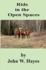 Ride in the Open Spaces By John W. Hayes Cover Image