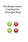 The Hunger Games: Catching Fire Trivia Quiz Book By Trivia Quiz Book Cover Image