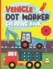 Vehicle Dot Marker Coloring Book: A Dab And Dot Activity Book For Kids By Princetown Books Cover Image