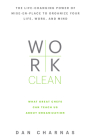 Work Clean: The life-changing power of mise-en-place to organize your life, work, and mind By Dan Charnas Cover Image