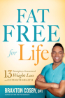 Fat Free for Life: 13 Principles for Guaranteed Weight Loss and Ultimate Health By Braxton Cosby Dpt Cover Image