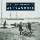 Historic Photos of Alexandria By Julie Ballin Patton (Text by (Art/Photo Books)), Rita Williams Holtz (Text by (Art/Photo Books)) Cover Image
