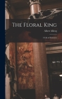 The Floral King: a Life of Linnaeus By Albert Alberg Cover Image