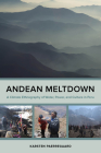 Andean Meltdown: A Climate Ethnography of Water, Power, and Culture in Peru By Karsten Paerregaard Cover Image