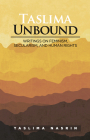 Taslima Unbound: Writings on Feminism, Secularism, and Human Rights By Taslima Nasrin Cover Image