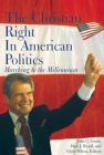 The Christian Right in American Politics: Marching to the Millennium (Religion and Politics) By John C. Green, Mark J. Rozell, Clyde Wilcox Cover Image