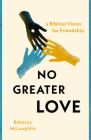 No Greater Love: A Biblical Vision for Friendship Cover Image