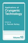 Applications of Cryogenic Technology By J. Patrick Kelley (Editor) Cover Image