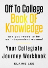 Off To College Book Of Knowledge: Are you ready to be an independent woman? By Elaine Lee Cover Image