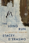 The Long Run: A Creative Inquiry By Stacey D'Erasmo Cover Image