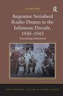 Argentine Serialised Radio Drama in the Infamous Decade, 1930-1943: Transmitting Nationhood (New Hispanisms: Cultural and Literary Studies) By Lauren Rea Cover Image