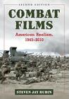 Combat Films: American Realism, 1945-2010, 2d ed. By Steven Jay Rubin Cover Image