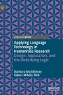 Applying Language Technology in Humanities Research: Design, Application, and the Underlying Logic By Barbara McGillivray, Gábor Mihály Tóth Cover Image