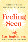 Feeling Seen: Reconnecting in a Disconnected World By Jody Carrington Cover Image