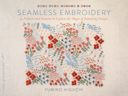 Seamless Embroidery: 42 Projects and Patterns to Explore the Magic of Repeating Designs By Yumiko Higuchi Cover Image