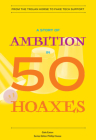 A Story of Ambition in 50 Hoaxes: From the Trojan Horse to Fake Tech Support (History in 50) By Gale Eaton, Phillip Hoose (Series edited by) Cover Image