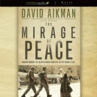 Mirage of Peace Lib/E: Why the Conflict in the Middle East Never Ends By David Aikman, David Aikman (Read by) Cover Image
