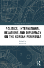 Politics, International Relations and Diplomacy on the Korean Peninsula By Sojin Lim (Editor) Cover Image