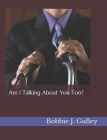 Am I Talking About You Too? By Bobbie J. Gulley Cover Image