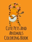 Cute Pets and Animals Coloring Book: Art Beautiful and Unique Design for Baby, Toddlers learning Cover Image