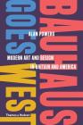 Bauhaus Goes West: Modern Art and Design in Britain and America By Alan Powers Cover Image