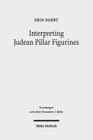 Interpreting Judean Pillar Figurines: Gender and Empire in Judean Apotropaic Ritual (Forschungen Zum Alten Testament 2.Reihe #69) By Erin Darby Cover Image