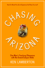 Chasing Arizona: One Man’s Yearlong Obsession with the Grand Canyon State By Ken Lamberton Cover Image