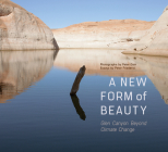 A New Form of Beauty: Glen Canyon Beyond Climate Change By Peter Goin, Peter Friederici Cover Image