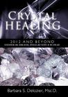 Crystal Healing: 2012 and Beyond Discovering and Using Rocks, Crystals and Stones in the New Age By Barbara S. DeLozier Msc D. Cover Image