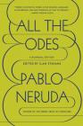 All the Odes: A Bilingual Edition By Pablo Neruda, Ilan Stavans (Editor) Cover Image